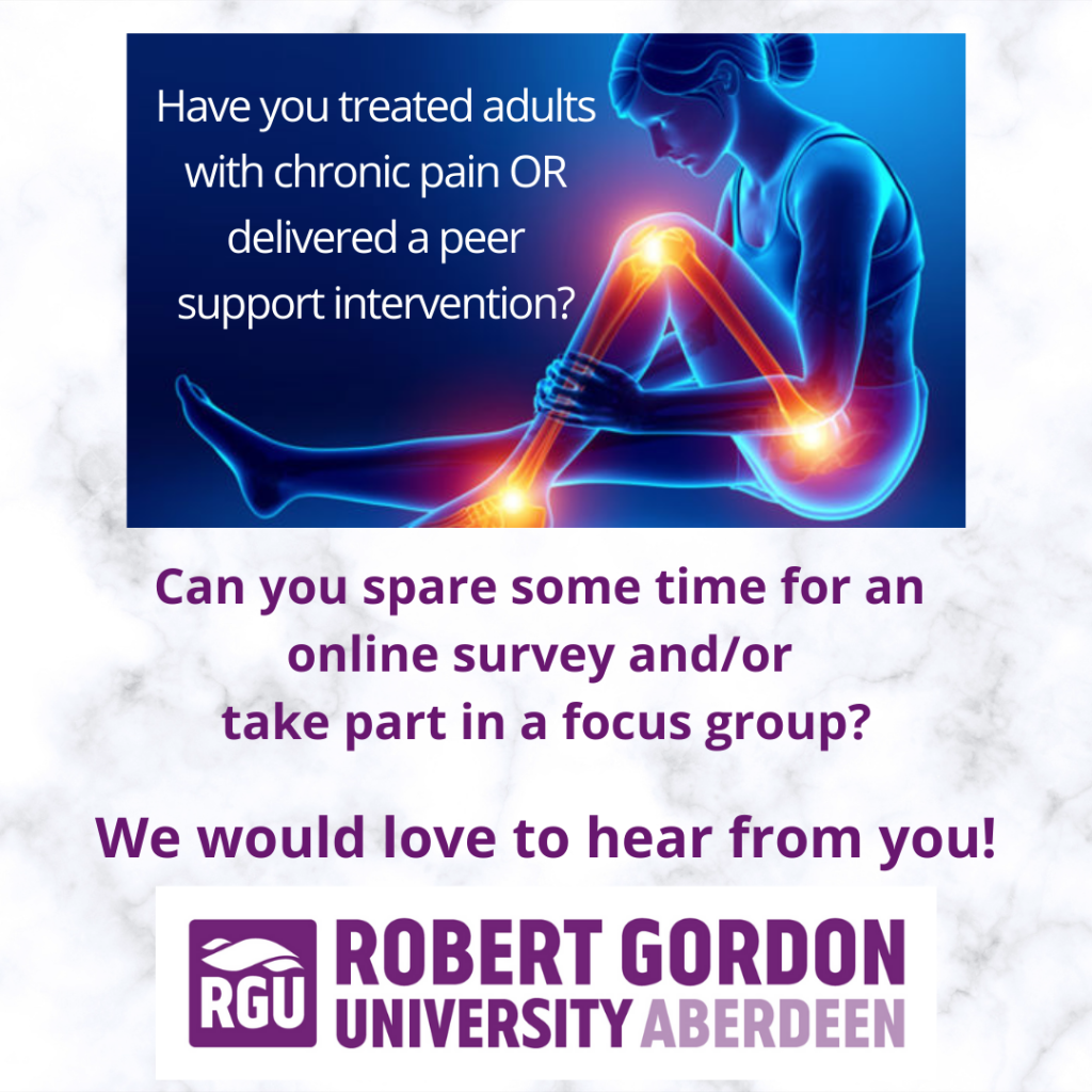 Can you spare 10 minutes for a survey on chronic pain? Researchers at Robert Gordon University are looking for individuals with experience of treating chronic pain AND/OR delivering peer support interventions. The aim of the research is to understand preferences around peer support and to help develop future peer support interventions