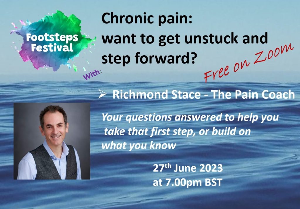 Chronic pain: want to get unstuck and step forward? Richmond Stace - The Pain Coach Your questions answered to help you take that first step, or build on what you know on Tuesday 27th June at 7 pm BST