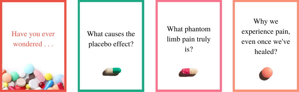 what causes the placebo effect? What is phantom limb pain? why does pain continue after the injury is healed?